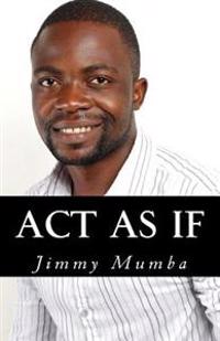 Act As If: Act like The Person You Want to be