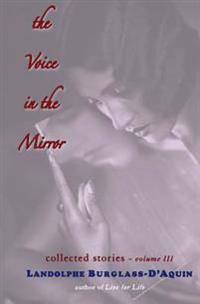 The Voice in the Mirror: Collected Stories Volume 3