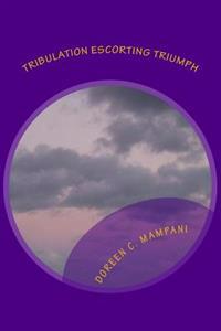Tribulation Escorting Triumph: Trials The Stepping Stones To Greatness