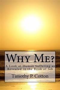 Why Me? A Look At Human Suffering As Revealed in the Book of Job