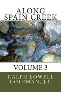 Along Spain Creek: Volume 3