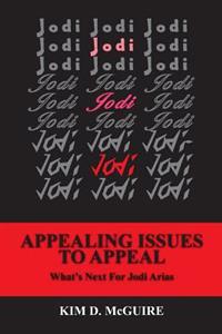 Jodi, Jodi, Jodi - APPEALING ISSUES TO APPEAL - What's Next For Jodi Arias