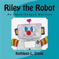 Riley the Robot: An Input/Output Machine