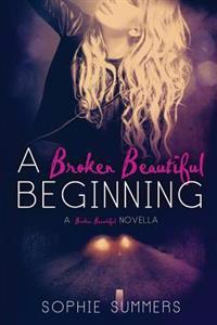 A Broken Beautiful Beginning: A Broken Beautiful Novella