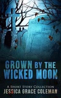 Grown By The Wicked Moon