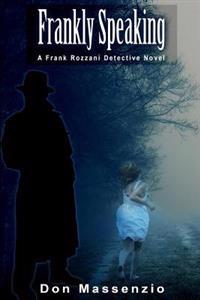 Frankly Speaking: A Frank Rozzani Detective Novel