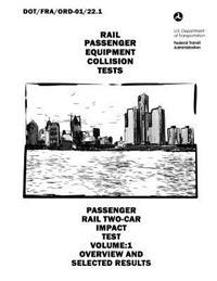 Passenger Rail Two-Car Impact Test Volume 1: Overview and Selected Results