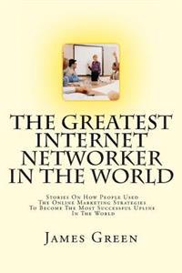 The Greatest Internet Networker In The World