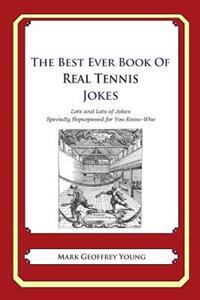The Best Ever Book of Real Tennis Jokes: Lots and Lots of Jokes Specially Repurposed for You-Know-Who