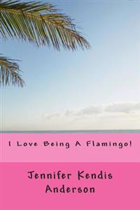 I Love Being A Flamingo!