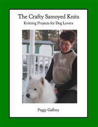 The Crafty Samoyed Knits: Knitting Projects for Dog Lovers