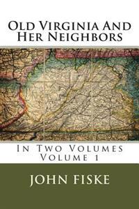 Old Virginia And Her Neighbors: In Two Volumes Volume 1