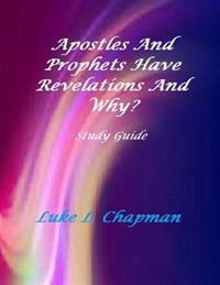 Apostles And Prophets Have Revelations And Why? Study Guide