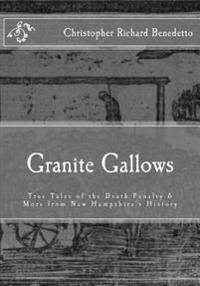 Granite Gallows: True Tales of the Death Penalty & More from New Hampshire's H