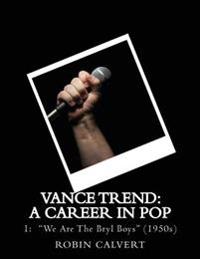 Vance Trend: A Career In Pop - We Are The Bryl Boys (the 1950s)