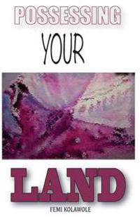 Possessing Your Land