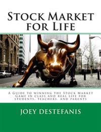 Stock Market for Life: A guide to winning the Stock Market Game in class and in real life for students, teachers, and parents