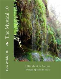 The Mystical 10: A Workbook to Prosper through Spiritual Tools
