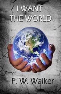 I Want The World