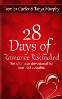 28 Days of Romance Rekindled: The ultimate devotional for married couples