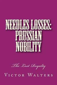 Needles Losses: Prussian Nobility: The Lost Royalty