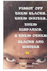 Pissin' Off Them Blacks, Them Whites, Them Hispanics, & Them Other Blacks And White