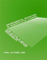 Environmental Mitigation in Transportation Planning: Case Studies in Meeting SAFETEA-LU Section 6001 Requirements