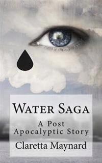 Water Saga: A Post Apocalyptic Story