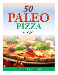 50 Paleo Pizza Recipes: Your Pizza Cravings Satisfied ... The Paleo Way!