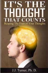 It's The Thought That Counts: Reaping The Fruit of Your Thoughts