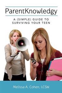 ParentKnowledgy: A (Simple) Guide to Surviving your Teen