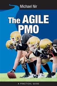The Agile PMO: Leading the Effective, Value Driven, Project Management Office