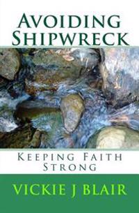 Avoiding Shipwreck: Keeping Faith Strong