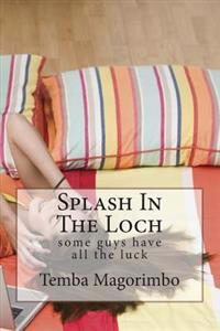 Splash in the Loch: Some Guys Have All the Luck