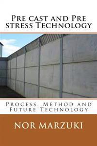 Pre cast and Pre stress Technology: Process, Method and Future Technology