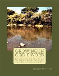 Growing in God's Word: Biblical insights for a deeper understanding as God teaches me.