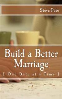 Build a Better Marriage: [ One Date at a Time ]