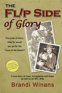 The Flip Side of Glory: A true story of Love, Acceptance and Hope as told by an NFL Wife
