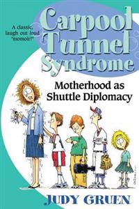 Carpool Tunnel Syndrome: Motherhood as Shuttle Diplomacy