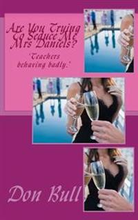 Are You Trying To Seduce Me Mrs Daniels?