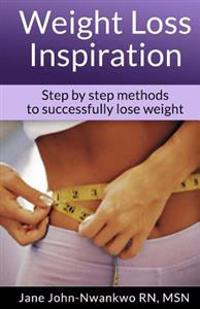 Weight Loss Inspiration: Step by Step Methods To Successfully Lose Weight