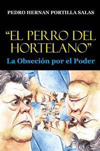 "El Perro del Hortelano": La Obsesion por el Poder
