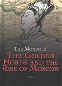 The Golden Horde and the Rise of Moscow
