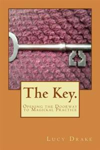 The Key.: Opening the Doorway to Magickal Practice