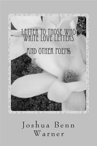 Letter to Those Who Write Love Letters: And Other Poems