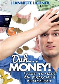 Bokomslag för "Duh...Money!: Stuff to Make You Financially Independent"