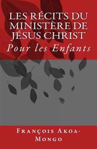 Les Récits du Ministère de Jésus Christ: Pour les Enfants