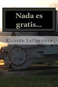 Nada es gratis / Nothing is free