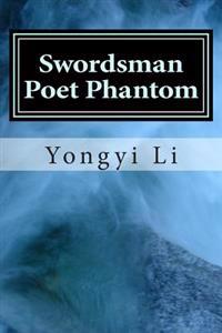 Swordsman Poet Phantom: Growth of a Chinese Mind