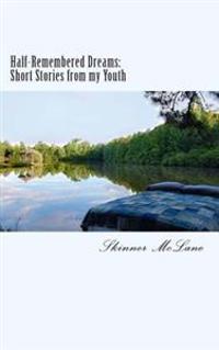 Half-Remembered Dreams: Short-Stories from my Youth